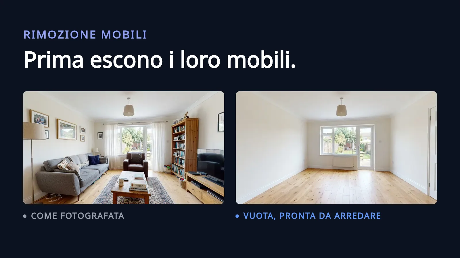 Due fotografie dello stesso soggiorno affiancate su sfondo scuro: a sinistra è arredato con un divano grigio, un tappeto a fantasia, una libreria e foto di famiglia alle pareti, con l’etichetta “Come fotografato”, e a destra la stessa stanza con ogni mobile rimosso, con l’etichetta “Svuotata, pronta per lo staging”